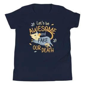 Let's Be Awesome And Fake Our Death Kid's Youth Tee