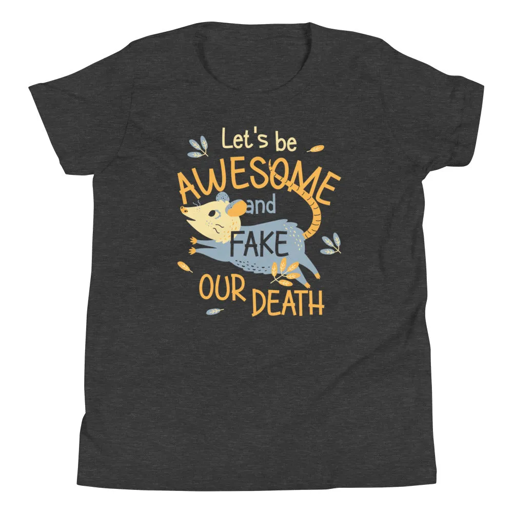 Let's Be Awesome And Fake Our Death Kid's Youth Tee